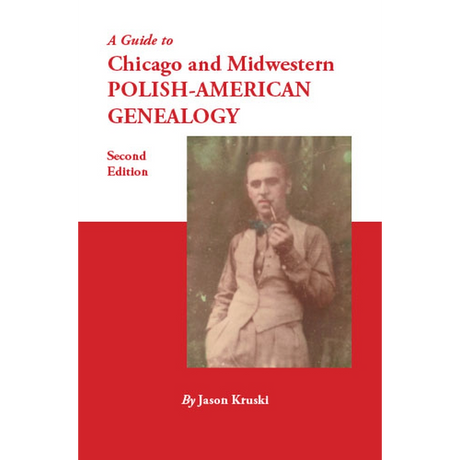 A Guide to Chicago and Midwestern Polish-American Genealogy, second edition
