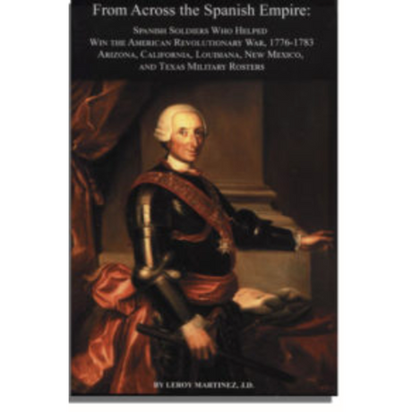 From Across the Spanish Empire: Spanish Soldiers Who Helped Win the American Revolutionary War, 1776-1783