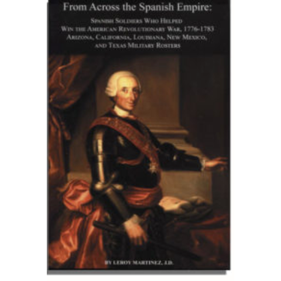 From Across the Spanish Empire: Spanish Soldiers Who Helped Win the American Revolutionary War, 1776-1783