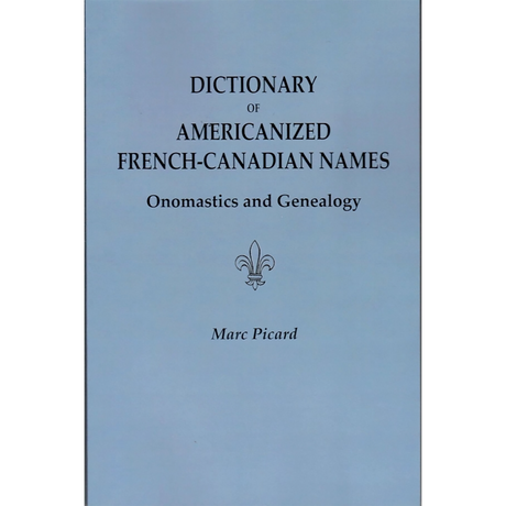 Dictionary of Americanized French-Canadian Names: Onomastics and Genealogy