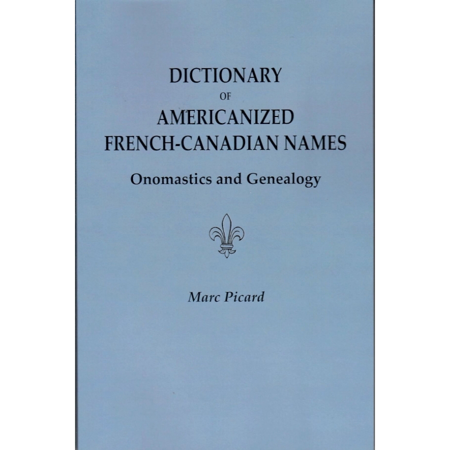 Dictionary of Americanized French-Canadian Names: Onomastics and Genealogy