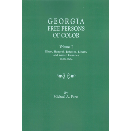 Georgia Free Persons of Color, Volume I: Elbert, Hancock, Jefferson, Liberty, and Warren Counties, 1818-1864