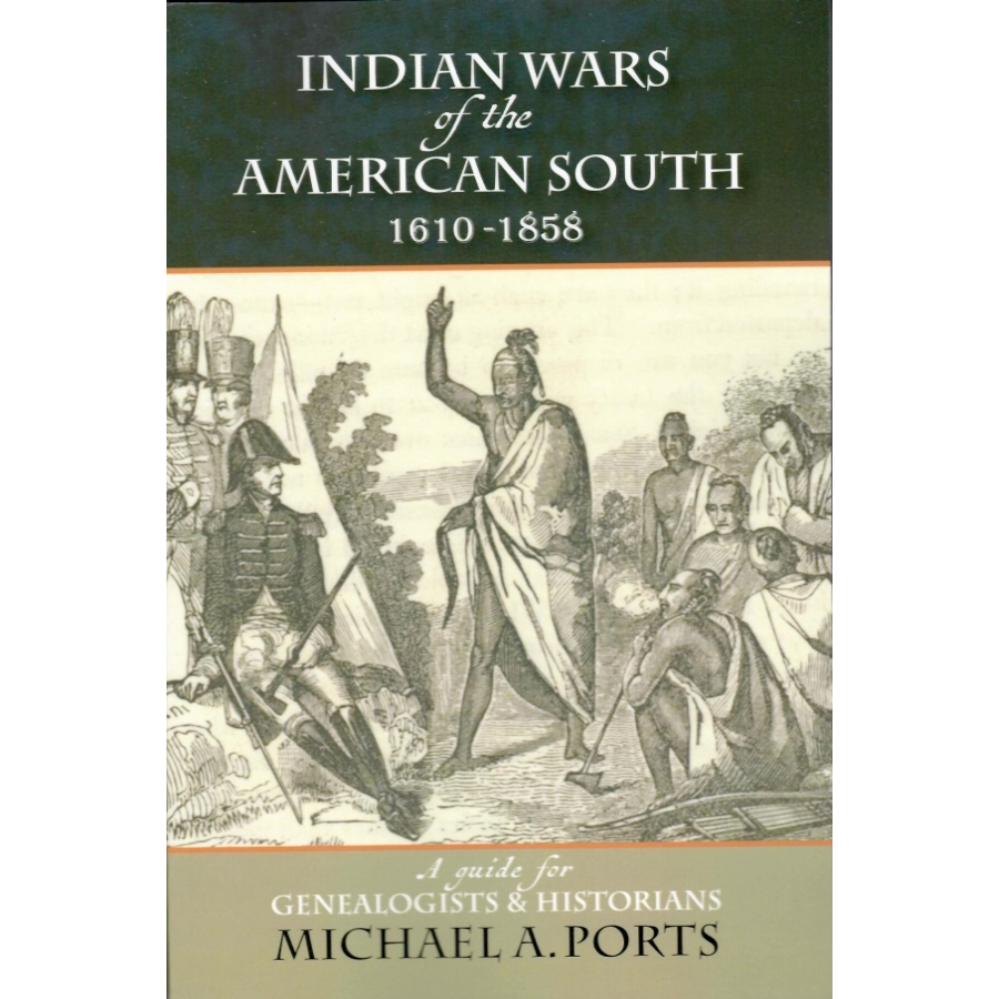 Indian Wars of the American South, 1610-1858: A guide for Genealogists and Historians
