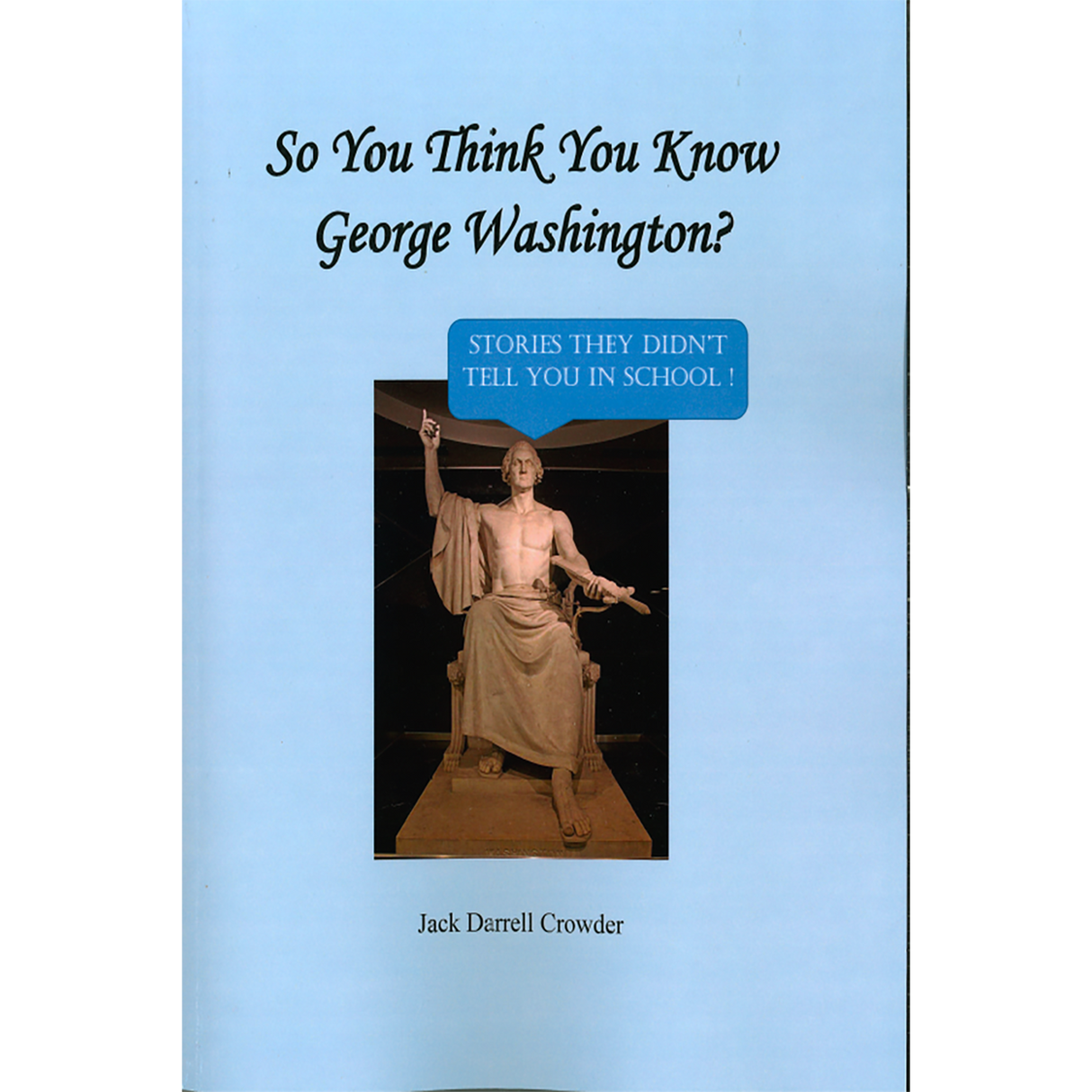 So You Think You Know George Washington? Stories They Didn't Tell You in School!