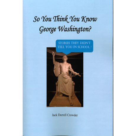 So You Think You Know George Washington? Stories They Didn't Tell You in School!