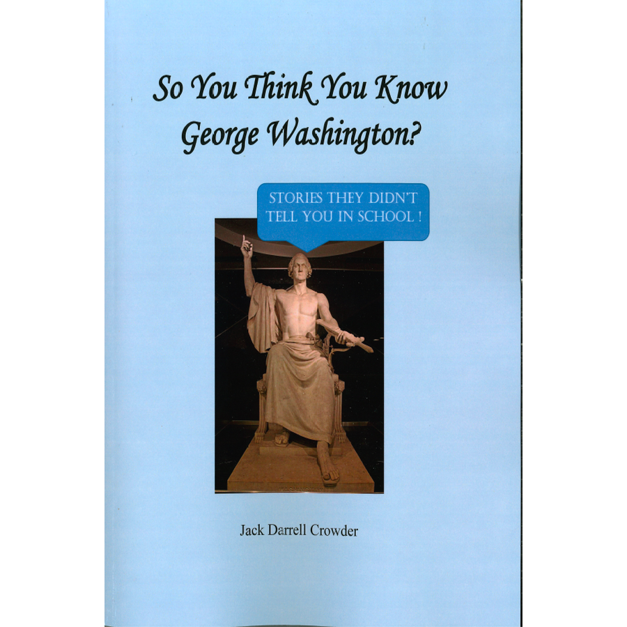 So You Think You Know George Washington? Stories They Didn't Tell You in School!