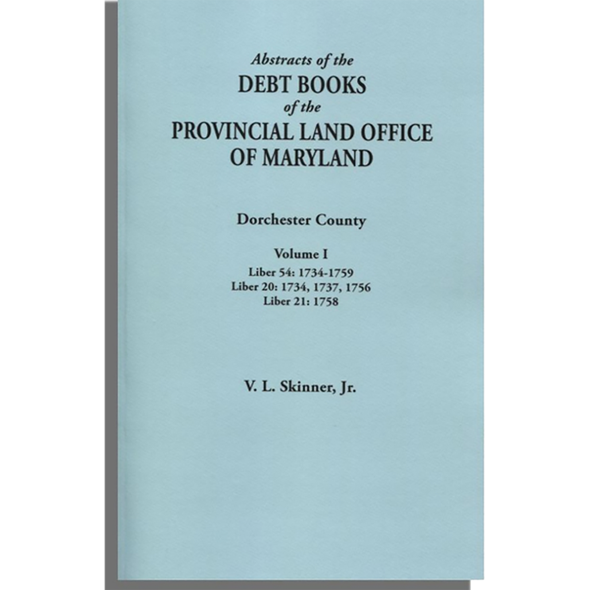 Abstracts of the Debt Books of the Provincial Land Office of Maryland: Dorchester County, Volume I