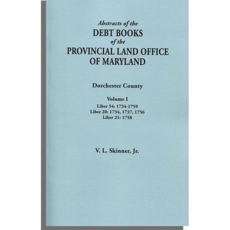 Abstracts of the Debt Books of the Provincial Land Office of Maryland: Dorchester County, Volume I