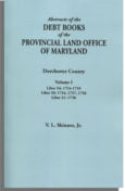 Abstracts of the Debt Books of the Provincial Land Office of Maryland: Dorchester County, Volume I