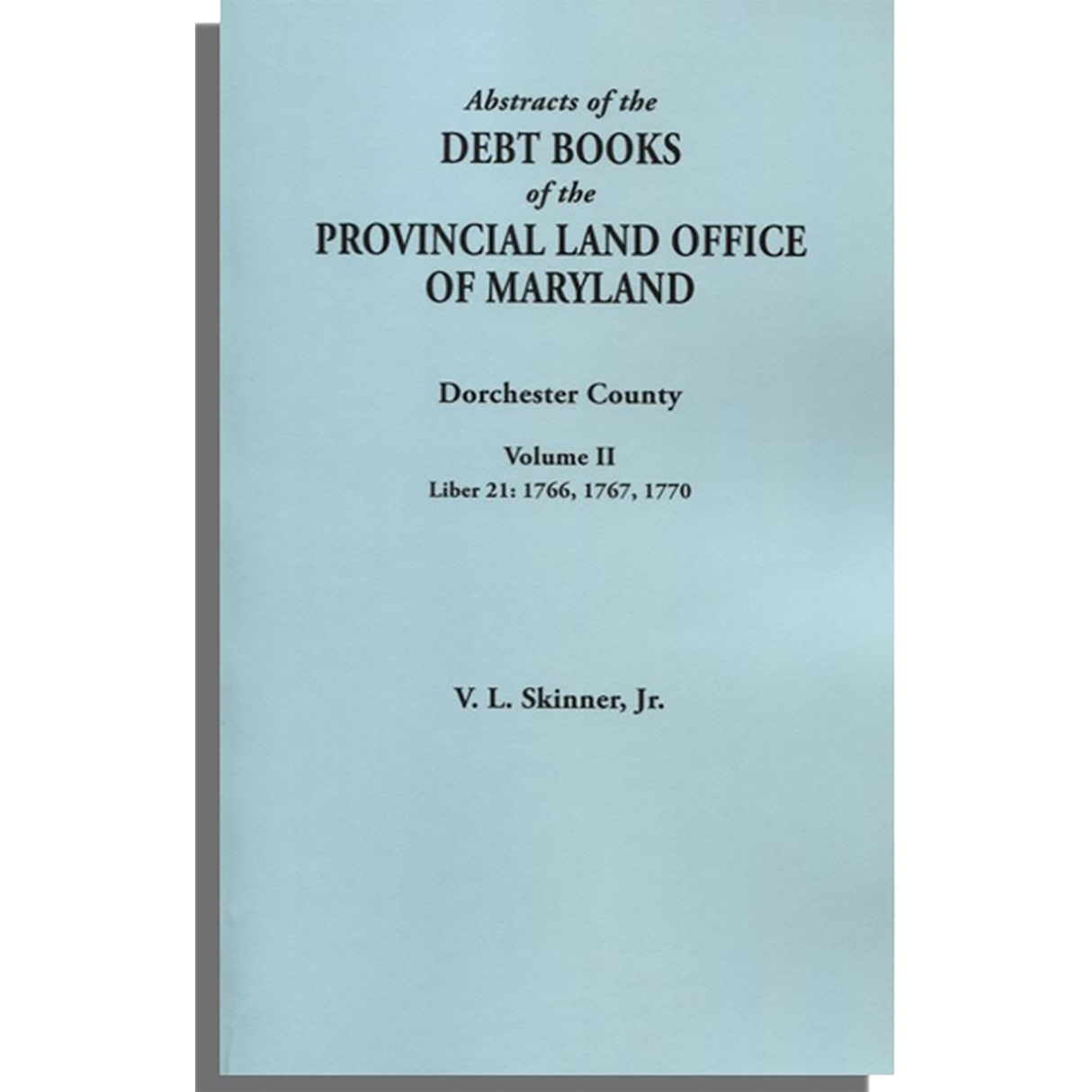 Abstracts of the Debt Books of the Provincial Land Office of Maryland, Dorchester County, Volume II