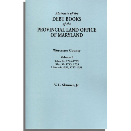 Abstracts of the Debt Books of the Provincial Land Office of Maryland: Worcester County, Volume I