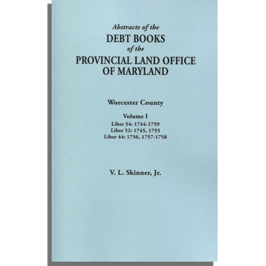 Abstracts of the Debt Books of the Provincial Land Office of Maryland: Worcester County, Volume I