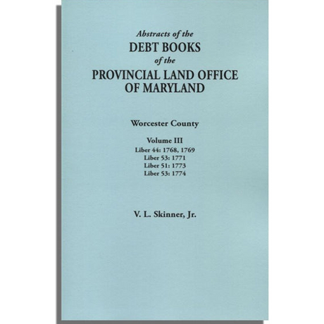 Abstracts of the Debt Books of the Provincial Land Office of Maryland: Worcester County, Volume III