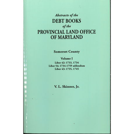 Abstracts of the Debt Books of the Provincial Land Office of Maryland, Somerset County, Volume I