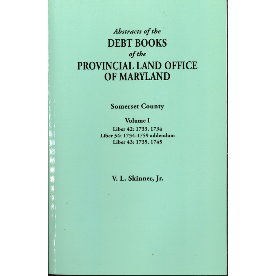 Abstracts of the Debt Books of the Provincial Land Office of Maryland, Somerset County, Volume I