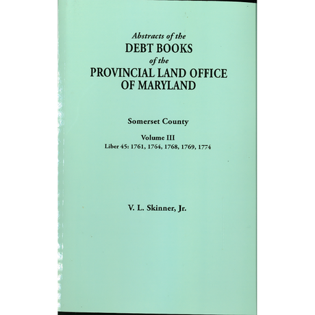 Abstracts of the Debt Books of the Provincial Land Office of Maryland, Somerset County, Volume III