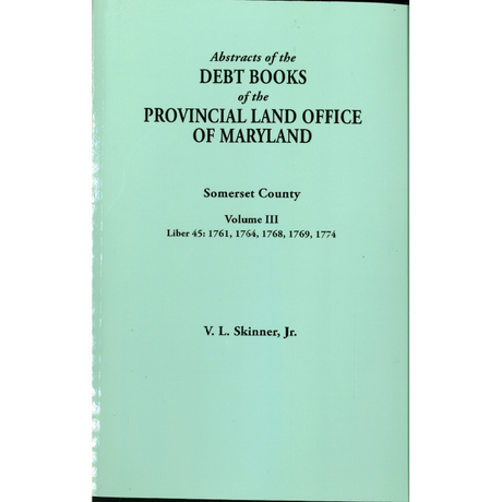 Abstracts of the Debt Books of the Provincial Land Office of Maryland, Somerset County, Volume III