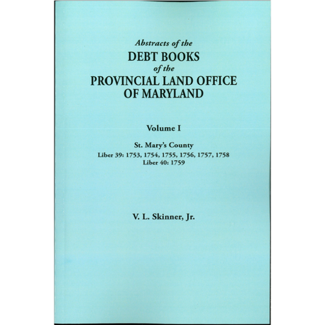 Abstracts of the Debt Books of the Provincial Land Office of Maryland: St Mary's County, Volume I
