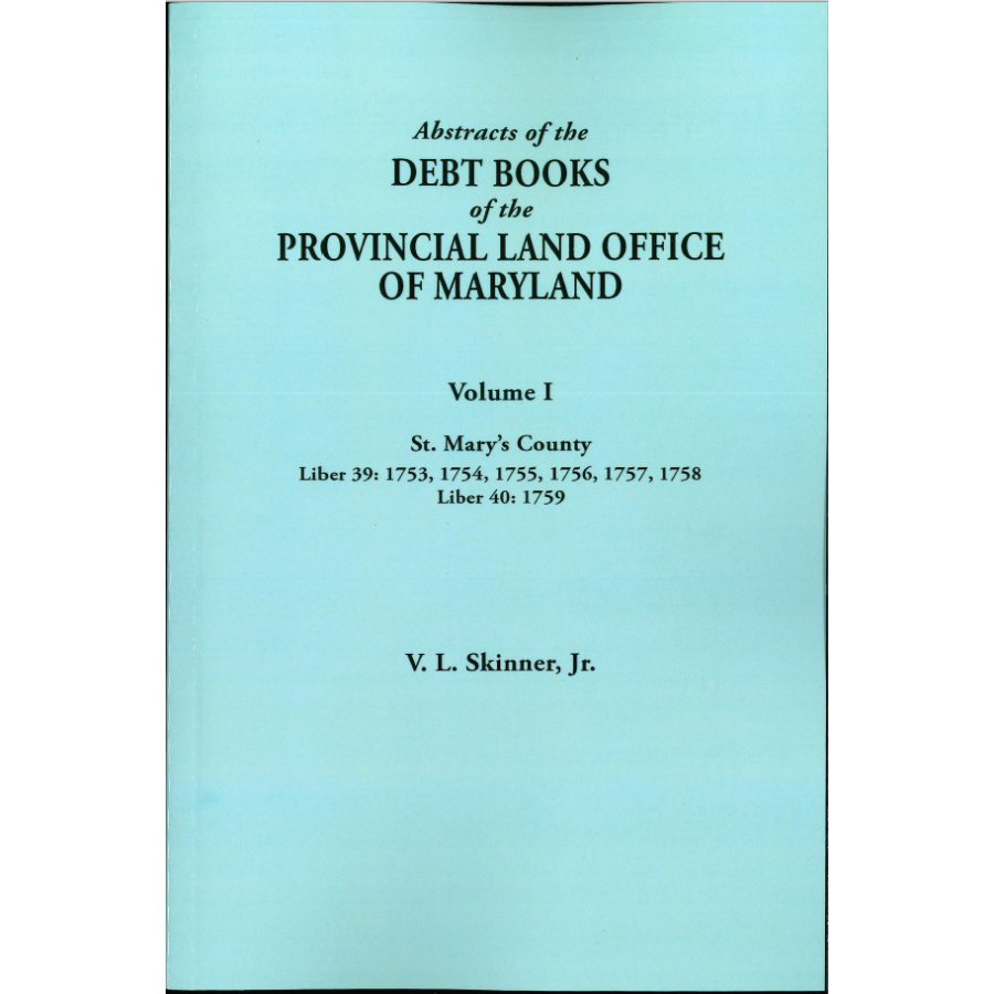 Abstracts of the Debt Books of the Provincial Land Office of Maryland: St Mary's County, Volume I