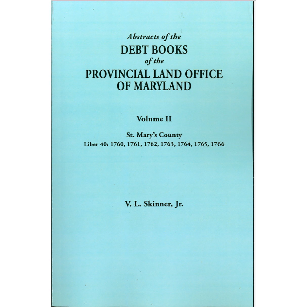 Abstracts of the Debt Books of the Provincial Land Office of Maryland: St Mary's County, Volume II