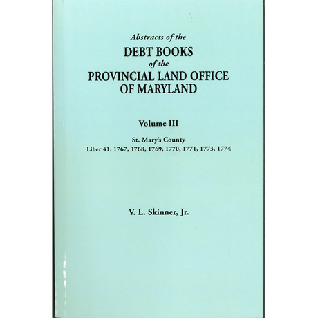 Abstracts of the Debt Books of the Provincial Land Office of Maryland, St Mary's County, Volume III