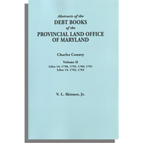 Abstracts of the Debt Books of the Provincial Land Office of Maryland: Charles County, Volume II