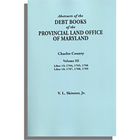 Abstracts of the Debt Books of the Provincial Land Office of Maryland: Charles County, Volume III