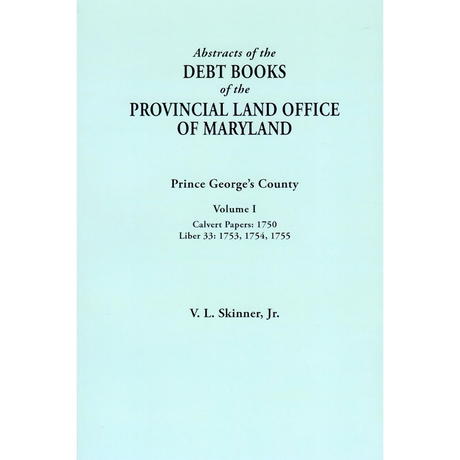 Abstracts of the Debt Books of the Provincial Land Office of Maryland: Prince George's County, Volume I