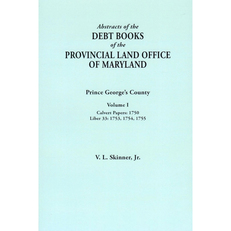 Abstracts of the Debt Books of the Provincial Land Office of Maryland: Prince George's County, Volume I