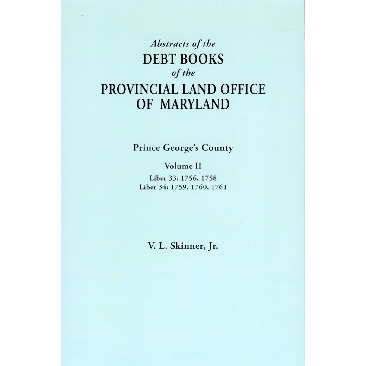 Abstracts of the Debt Books of the Provincial Land Office of Maryland: Prince George's County, Volume II