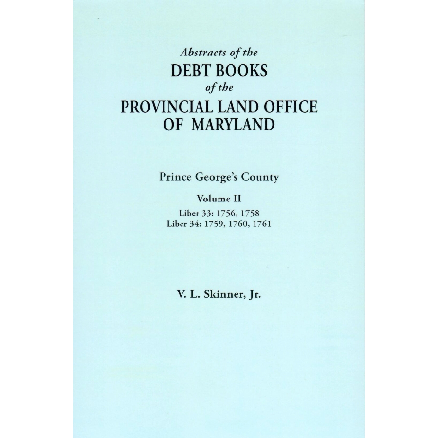 Abstracts of the Debt Books of the Provincial Land Office of Maryland: Prince George's County, Volume II