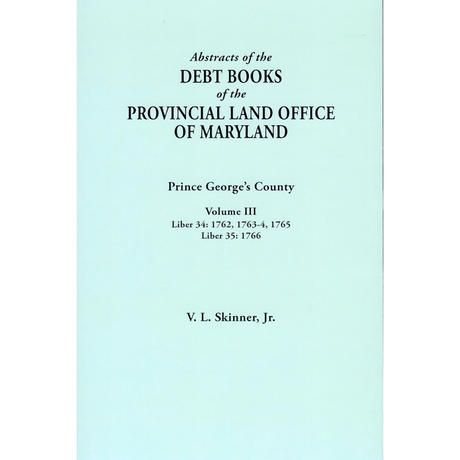 Abstracts of the Debt Books of the Provincial Land Office of Maryland: Prince George's County, Volume III
