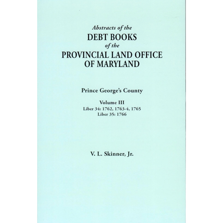 Abstracts of the Debt Books of the Provincial Land Office of Maryland: Prince George's County, Volume III