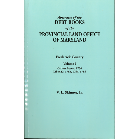 Abstracts of the Debt Books of the Provincial Land Office of Maryland, Frederick County, Volume I–Calvert Papers: 1750; Liber 22: 1753, 1754, 1755