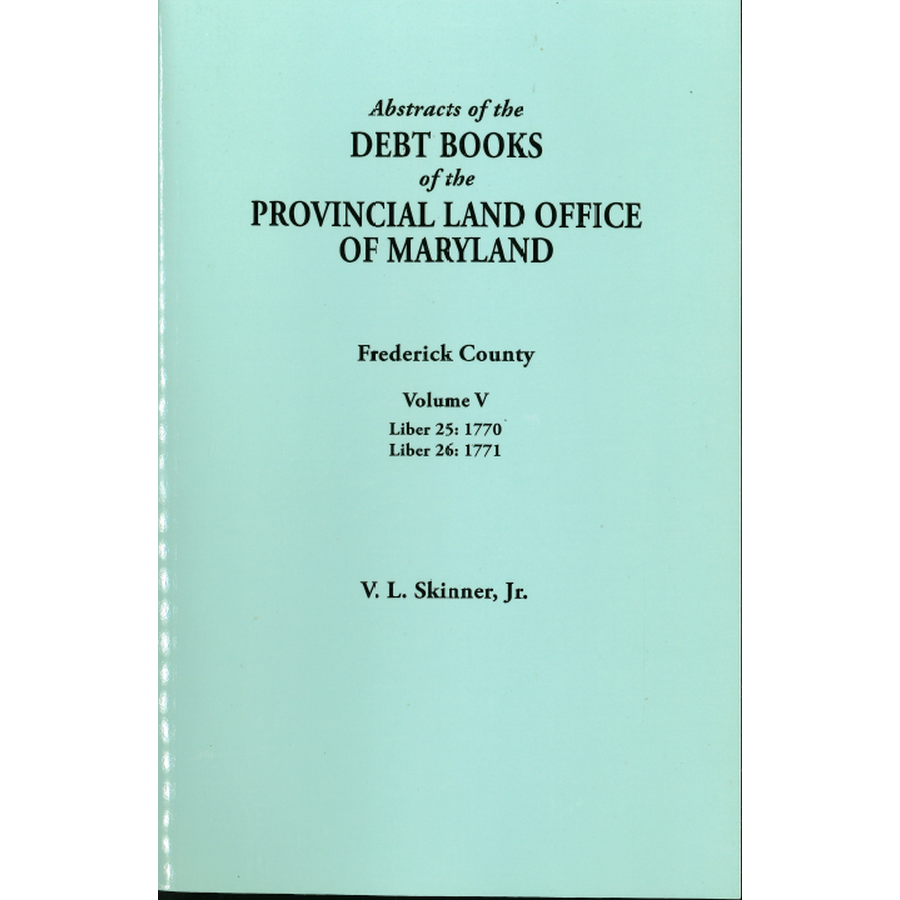 Abstracts of the Debt Books of the Provincial Land Office of Maryland, Frederick County, Volume V