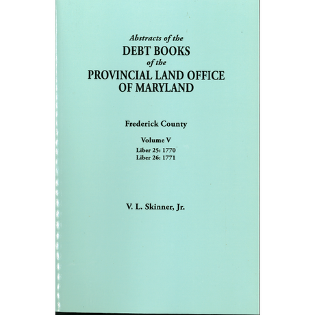 Abstracts of the Debt Books of the Provincial Land Office of Maryland, Frederick County, Volume V