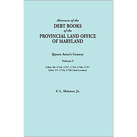 Abstracts of the Debt Books of the Provincial Land Office of Maryland: Queen Anne's County, Volume I