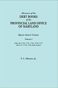 Abstracts of the Debt Books of the Provincial Land Office of Maryland: Queen Anne's County, Volume I