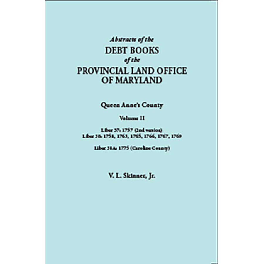 Abstracts of the Debt Books of the Provincial Land Office of Maryland: Queen Anne's County, Volume II