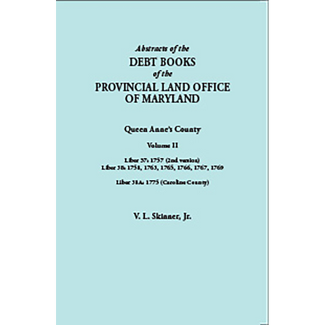 Abstracts of the Debt Books of the Provincial Land Office of Maryland: Queen Anne's County, Volume II