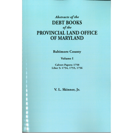 Abstracts of the Debt Books of the Provincial Land Office of Maryland: Baltimore County, Volume I