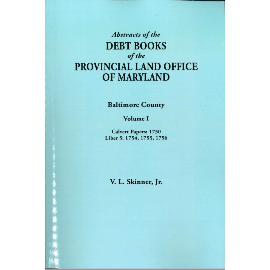 Abstracts of the Debt Books of the Provincial Land Office of Maryland: Baltimore County, Volume I