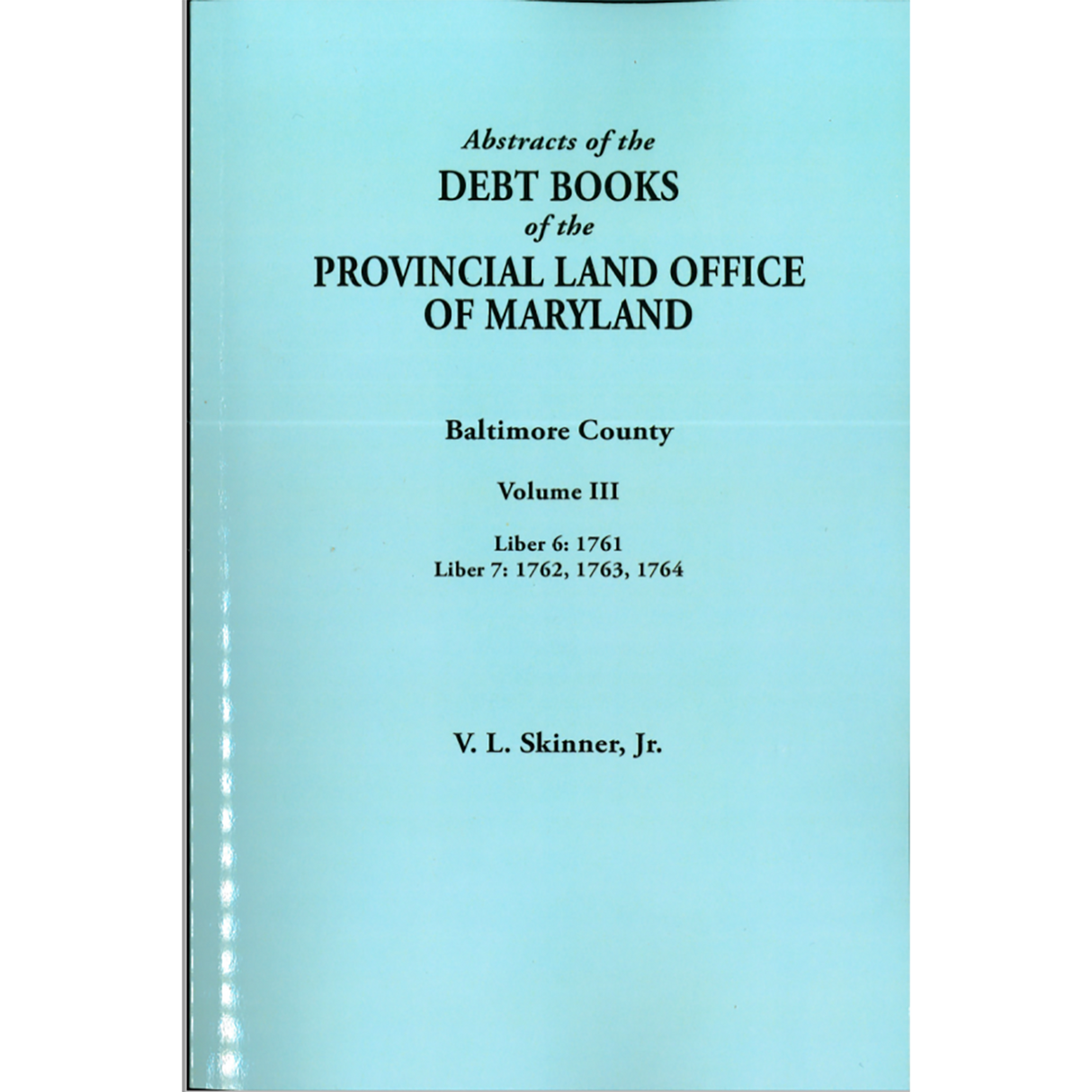 Abstracts of the Debt Books of the Provincial Land Office of Maryland: Baltimore County, Volume III