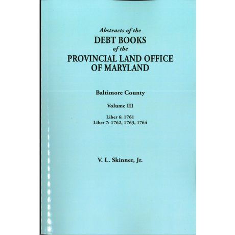 Abstracts of the Debt Books of the Provincial Land Office of Maryland: Baltimore County, Volume III