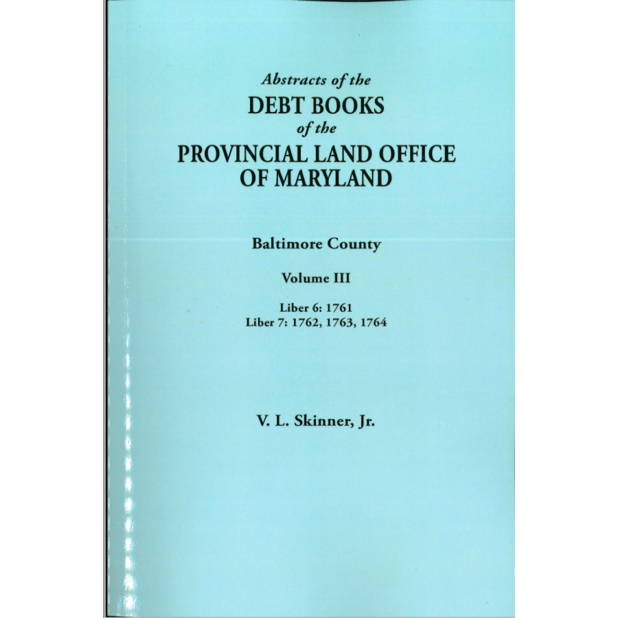 Abstracts of the Debt Books of the Provincial Land Office of Maryland: Baltimore County, Volume III