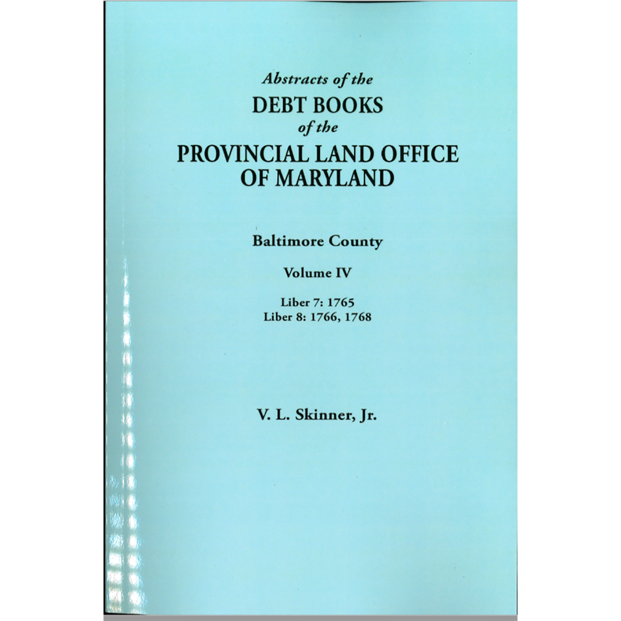 Abstracts of the Debt Books of the Provincial Land Office of Maryland: Baltimore County, Volume IV