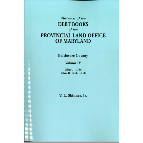 Abstracts of the Debt Books of the Provincial Land Office of Maryland: Baltimore County, Volume IV