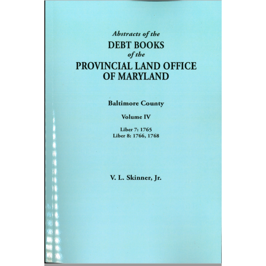 Abstracts of the Debt Books of the Provincial Land Office of Maryland: Baltimore County, Volume IV