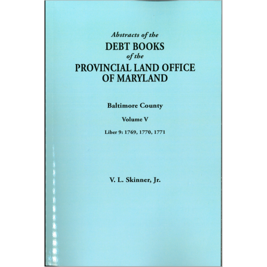 Abstracts of the Debt Books of the Provincial Land Office of Maryland: Baltimore County, Volume V