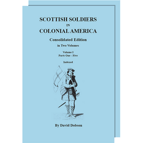 Scottish Soldiers in Colonial America, Consolidated Edition, Volumes I and II